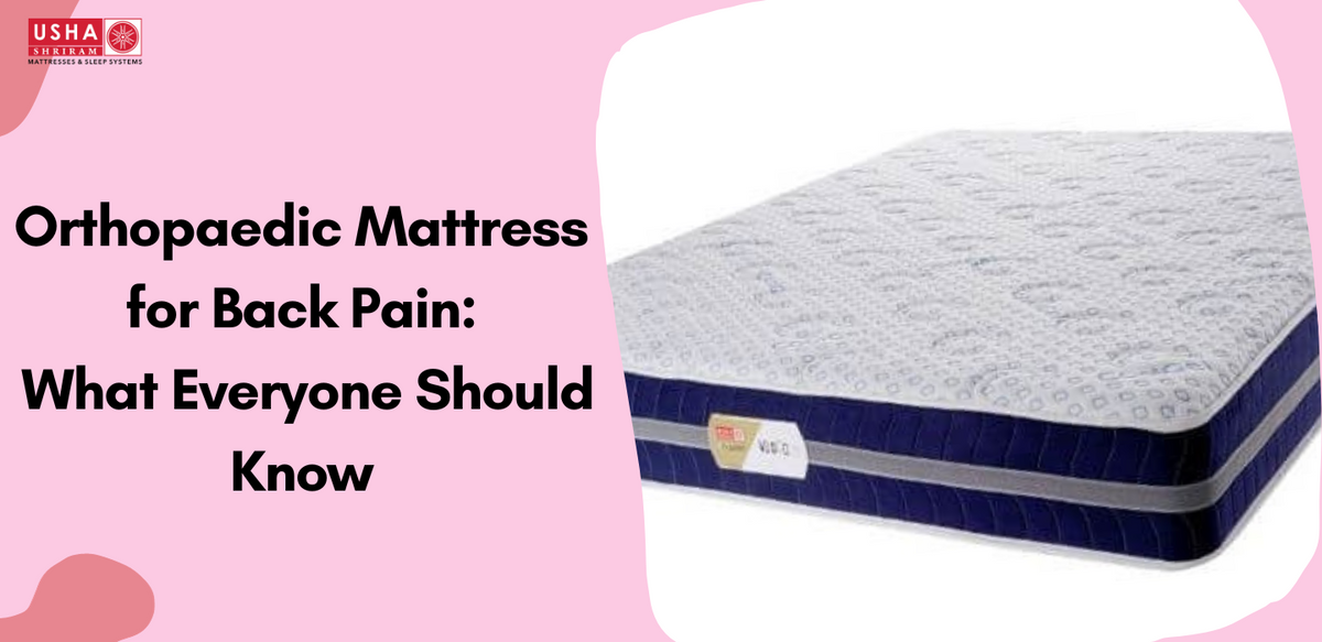 Orthopaedic Mattress for Back Pain What Everyone Should Know Usha